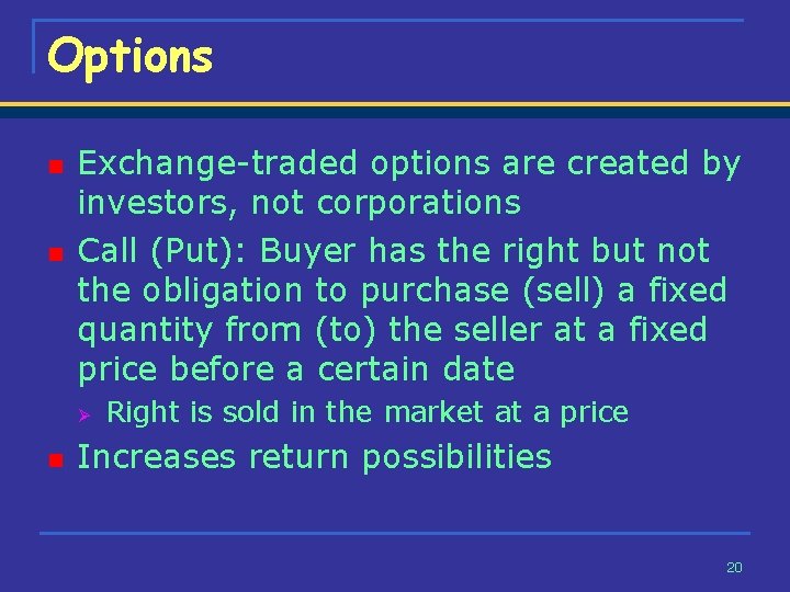 Options n n Exchange-traded options are created by investors, not corporations Call (Put): Buyer