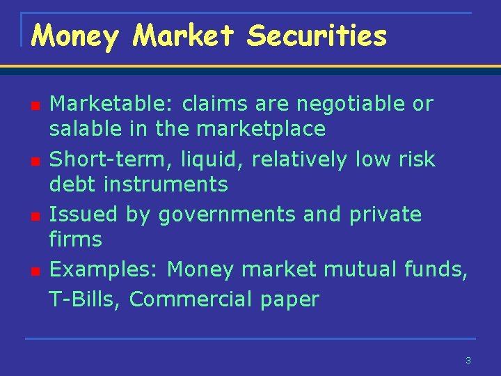 Money Market Securities n n Marketable: claims are negotiable or salable in the marketplace