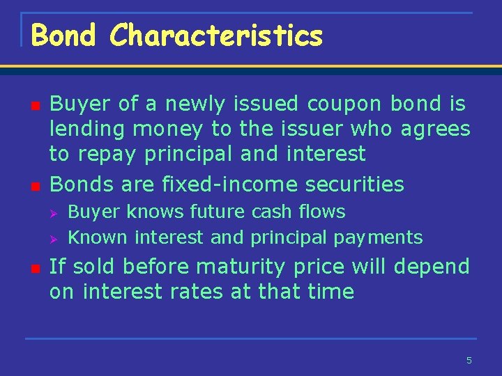 Bond Characteristics n n Buyer of a newly issued coupon bond is lending money