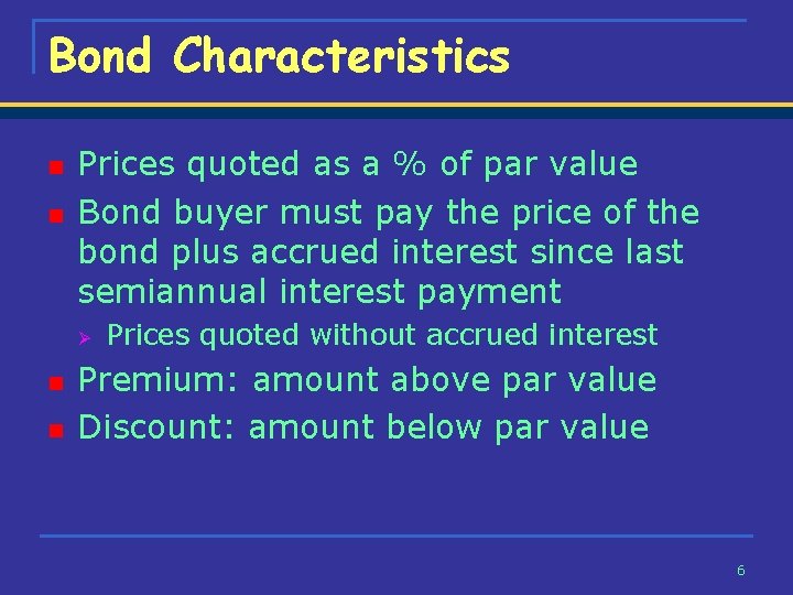 Bond Characteristics n n Prices quoted as a % of par value Bond buyer