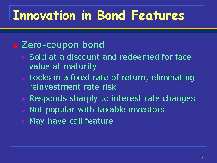 Innovation in Bond Features n Zero-coupon bond Ø Ø Ø Sold at a discount