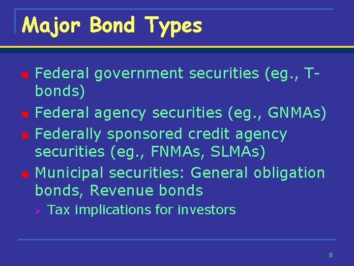 Major Bond Types n n Federal government securities (eg. , Tbonds) Federal agency securities