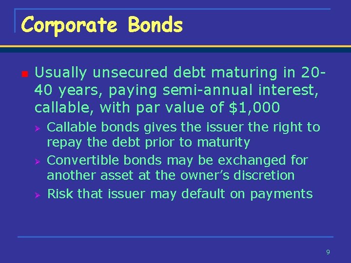 Corporate Bonds n Usually unsecured debt maturing in 2040 years, paying semi-annual interest, callable,