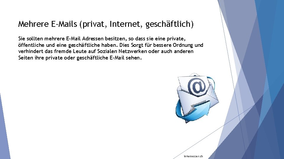 Mehrere E-Mails (privat, Internet, geschäftlich) Sie sollten mehrere E-Mail Adressen besitzen, so dass sie