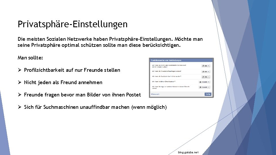 Privatsphäre-Einstellungen Die meisten Sozialen Netzwerke haben Privatsphäre-Einstellungen. Möchte man seine Privatsphäre optimal schützen sollte