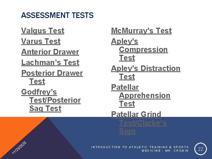 ASSESSMENT TESTS Valgus Test Varus Test Anterior Drawer Lachman’s Test Posterior Drawer Test Godfrey’s