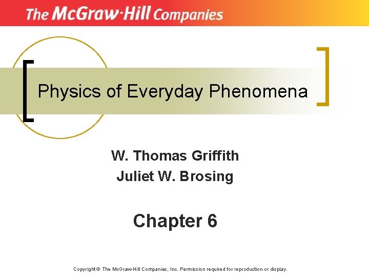 Physics of Everyday Phenomena W. Thomas Griffith Juliet W. Brosing Chapter 6 Copyright ©