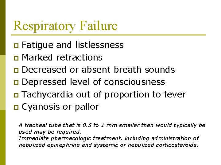 Respiratory Failure Fatigue and listlessness p Marked retractions p Decreased or absent breath sounds Respiratory Failure Fatigue and listlessness p Marked retractions p Decreased or absent breath sounds
