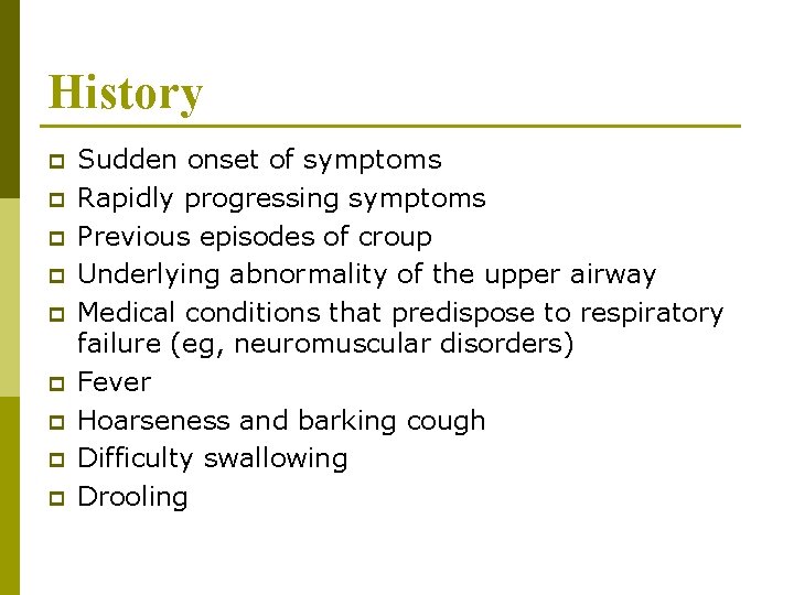 History p p p p p Sudden onset of symptoms Rapidly progressing symptoms Previous History p p p p p Sudden onset of symptoms Rapidly progressing symptoms Previous