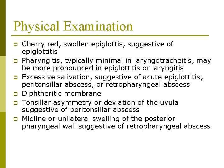 Physical Examination p p p Cherry red, swollen epiglottis, suggestive of epiglottitis Pharyngitis, typically Physical Examination p p p Cherry red, swollen epiglottis, suggestive of epiglottitis Pharyngitis, typically