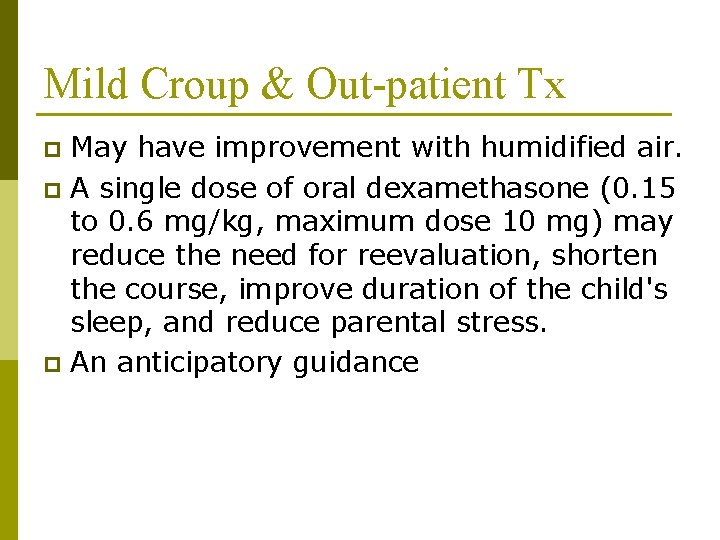 Mild Croup & Out-patient Tx May have improvement with humidified air. p A single Mild Croup & Out-patient Tx May have improvement with humidified air. p A single