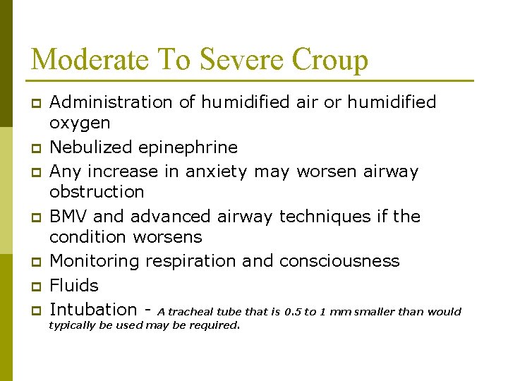 Moderate To Severe Croup p p p Administration of humidified air or humidified oxygen Moderate To Severe Croup p p p Administration of humidified air or humidified oxygen