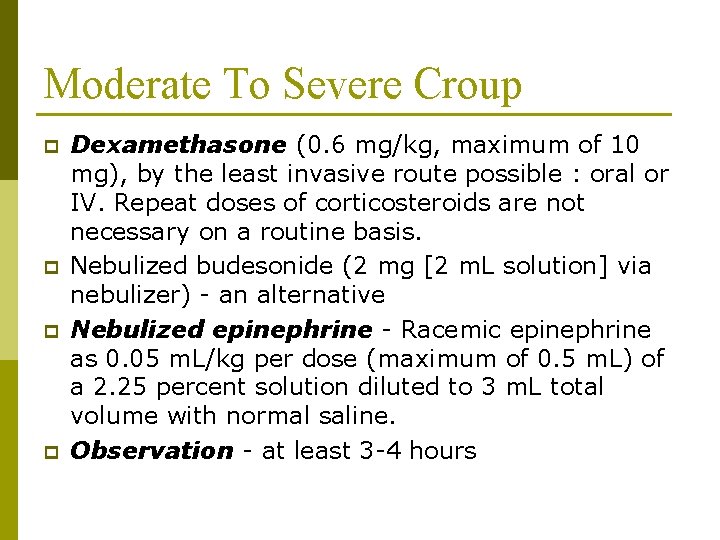Moderate To Severe Croup p p Dexamethasone (0. 6 mg/kg, maximum of 10 mg), Moderate To Severe Croup p p Dexamethasone (0. 6 mg/kg, maximum of 10 mg),