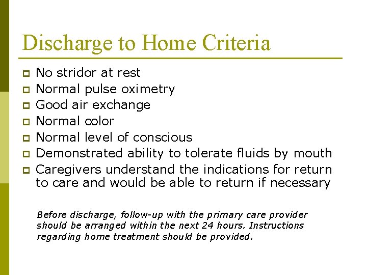 Discharge to Home Criteria p p p p No stridor at rest Normal pulse Discharge to Home Criteria p p p p No stridor at rest Normal pulse