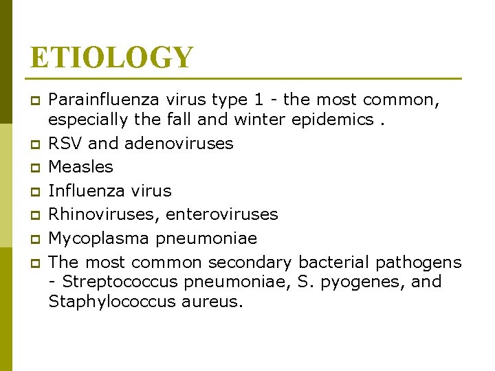 ETIOLOGY p p p p Parainfluenza virus type 1 - the most common, especially ETIOLOGY p p p p Parainfluenza virus type 1 - the most common, especially