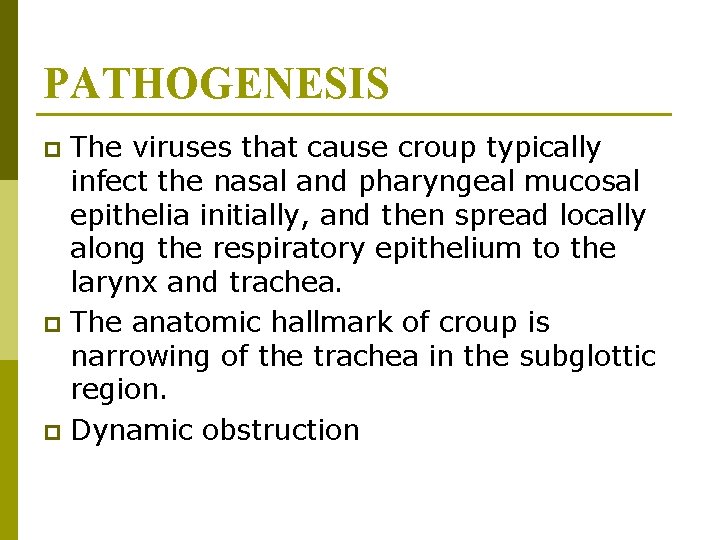 PATHOGENESIS The viruses that cause croup typically infect the nasal and pharyngeal mucosal epithelia PATHOGENESIS The viruses that cause croup typically infect the nasal and pharyngeal mucosal epithelia