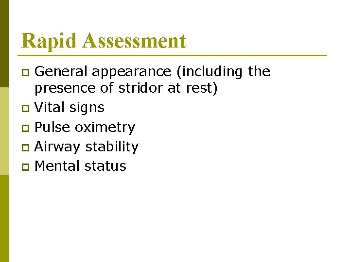 Rapid Assessment General appearance (including the presence of stridor at rest) p Vital signs Rapid Assessment General appearance (including the presence of stridor at rest) p Vital signs