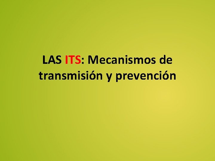 LAS ITS: Mecanismos de transmisión y prevención LAS ITS: Mecanismos de transmisión y prevención