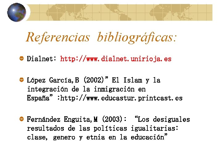 Referencias bibliográficas: Dialnet: http: //www. dialnet. unirioja. es López García, B (2002)”El Islam y