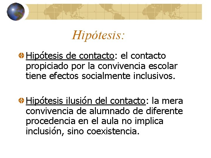 Hipótesis: Hipótesis de contacto: el contacto propiciado por la convivencia escolar tiene efectos socialmente