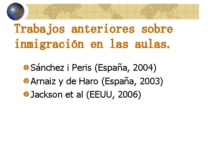 Trabajos anteriores sobre inmigración en las aulas. Sánchez i Peris (España, 2004) Arnaiz y