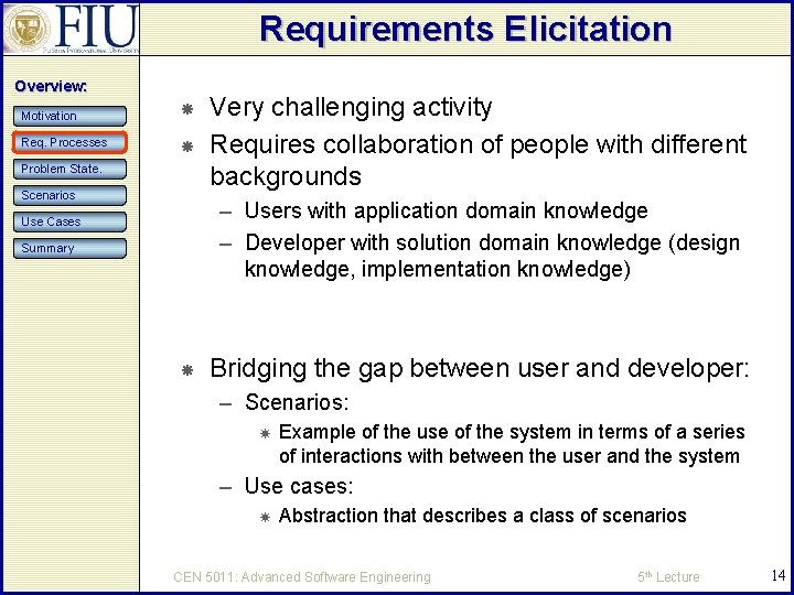 Requirements Elicitation Overview: Motivation Req. Processes Problem State. Scenarios Very challenging activity Requires collaboration