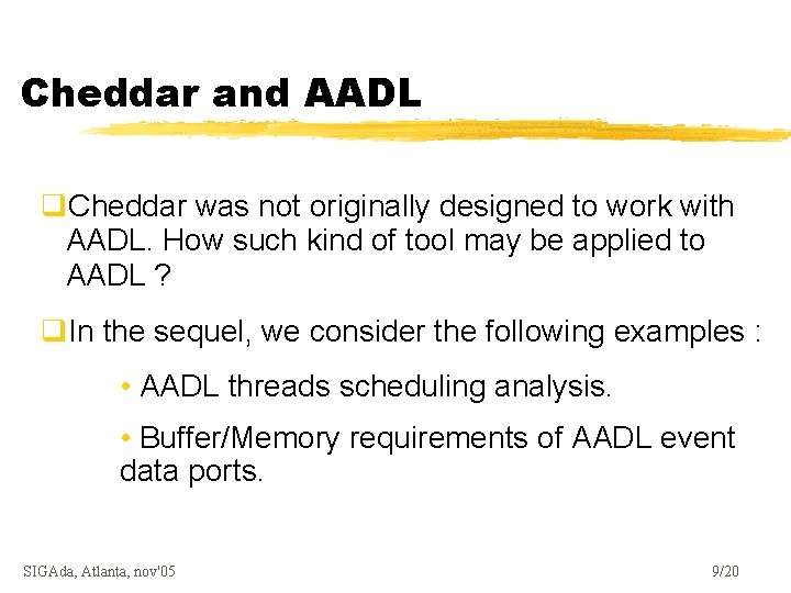 Cheddar and AADL q. Cheddar was not originally designed to work with AADL. How