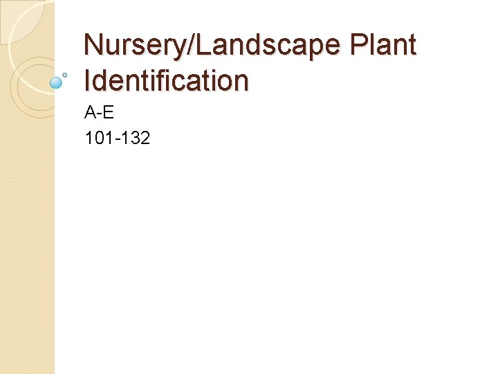 Nursery/Landscape Plant Identification A-E 101 -132 