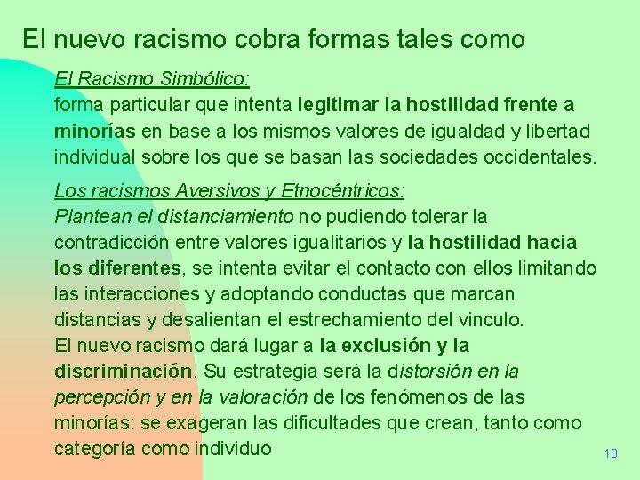 El nuevo racismo cobra formas tales como El Racismo Simbólico: forma particular que intenta