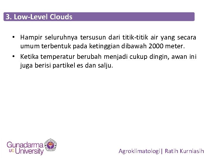 3. Low-Level Clouds • Hampir seluruhnya tersusun dari titik-titik air yang secara umum terbentuk