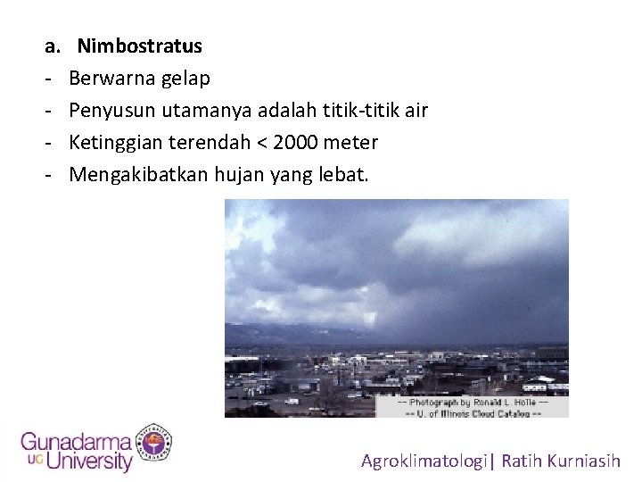 a. Nimbostratus - Berwarna gelap - Penyusun utamanya adalah titik-titik air - Ketinggian terendah
