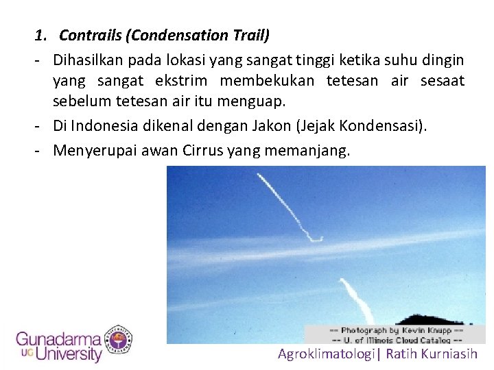 1. Contrails (Condensation Trail) - Dihasilkan pada lokasi yang sangat tinggi ketika suhu dingin