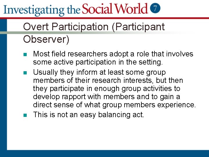 Overt Participation (Participant Observer) n n n Most field researchers adopt a role that