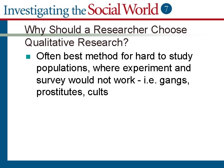 Why Should a Researcher Choose Qualitative Research? n Often best method for hard to