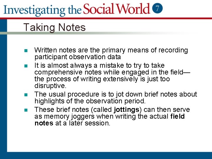 Taking Notes n n Written notes are the primary means of recording participant observation