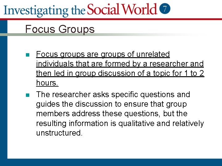 Focus Groups n n Focus groups are groups of unrelated individuals that are formed
