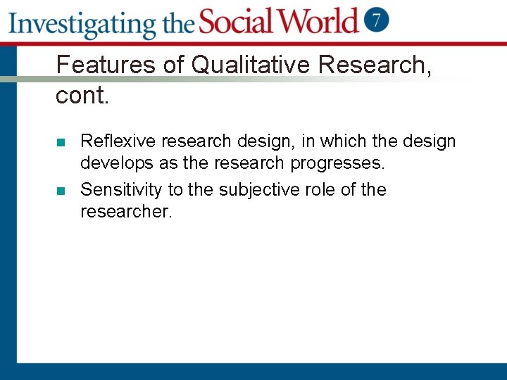 Features of Qualitative Research, cont. n n Reflexive research design, in which the design