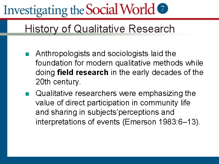 History of Qualitative Research n n Anthropologists and sociologists laid the foundation for modern