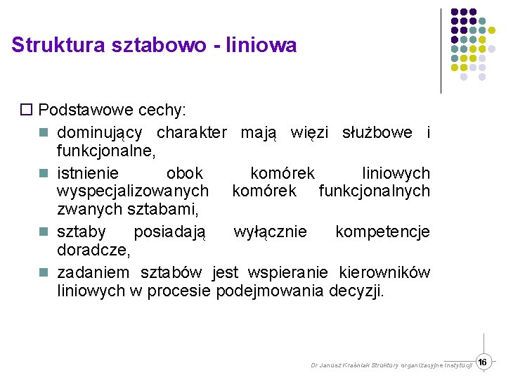 Struktura sztabowo - liniowa ¨ Podstawowe cechy: n dominujący charakter mają więzi służbowe i