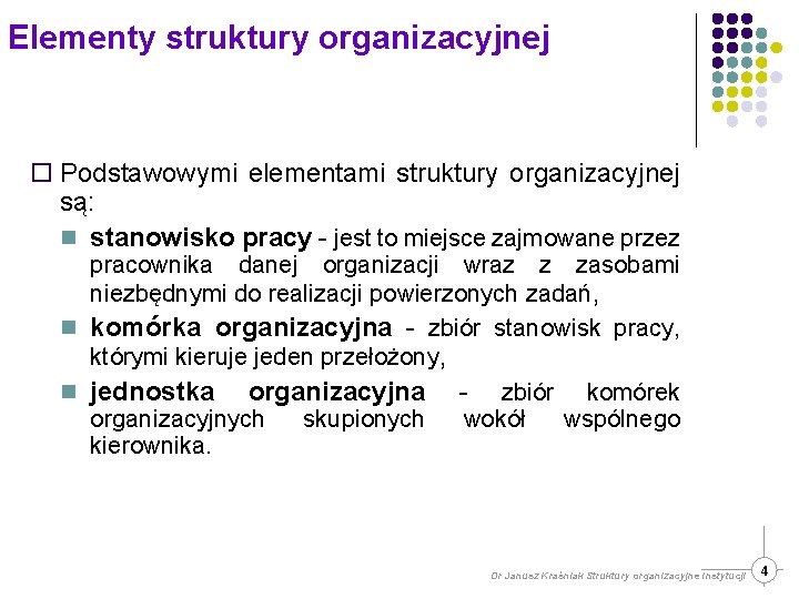 Elementy struktury organizacyjnej ¨ Podstawowymi elementami struktury organizacyjnej są: n stanowisko pracy - jest