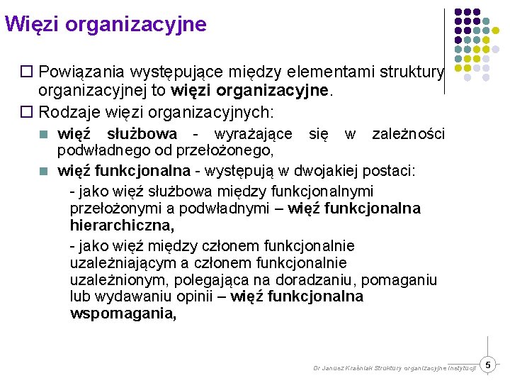 Więzi organizacyjne ¨ Powiązania występujące między elementami struktury organizacyjnej to więzi organizacyjne. ¨ Rodzaje