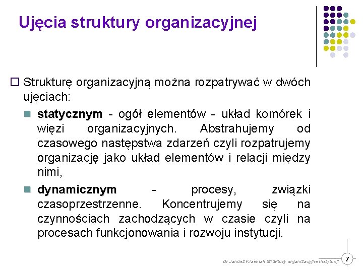 Ujęcia struktury organizacyjnej ¨ Strukturę organizacyjną można rozpatrywać w dwóch ujęciach: n statycznym -