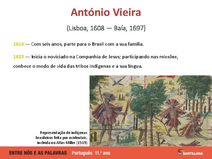 António Vieira (Lisboa, 1608 — Baía, 1697) 1614 — Com seis anos, parte para