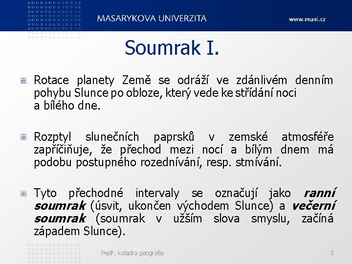 Soumrak I. Rotace planety Země se odráží ve zdánlivém denním pohybu Slunce po obloze,