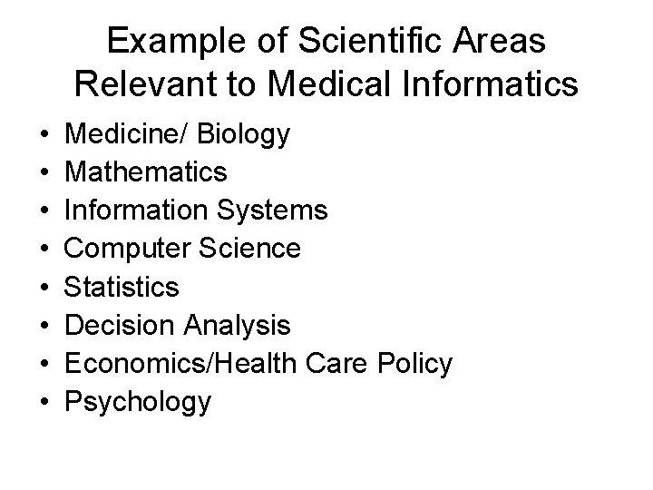 Example of Scientific Areas Relevant to Medical Informatics • • Medicine/ Biology Mathematics Information