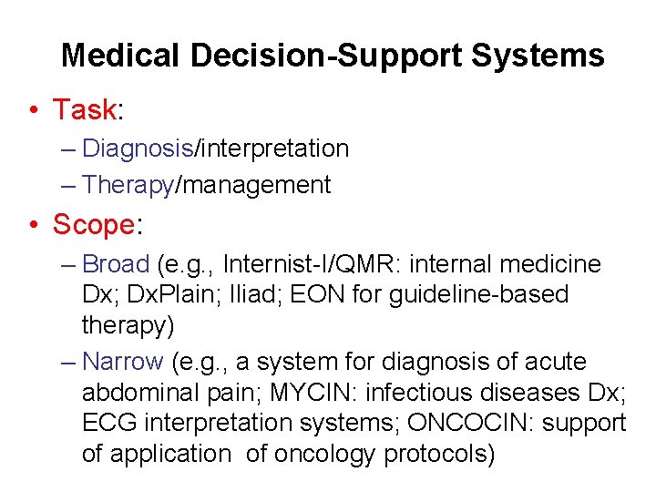 Medical Decision-Support Systems • Task: – Diagnosis/interpretation – Therapy/management • Scope: – Broad (e.