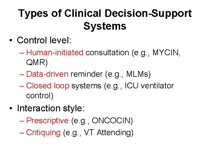 Types of Clinical Decision-Support Systems • Control level: – Human-initiated consultation (e. g. ,