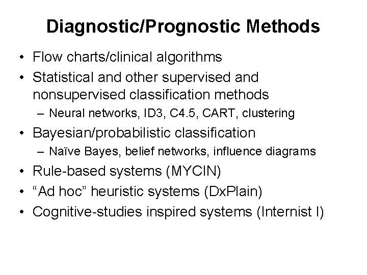 Diagnostic/Prognostic Methods • Flow charts/clinical algorithms • Statistical and other supervised and nonsupervised classification