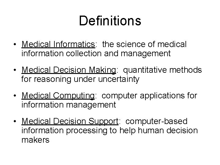 Definitions • Medical Informatics: the science of medical information collection and management • Medical