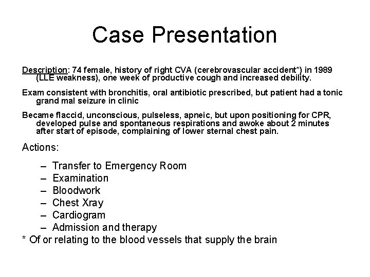 Case Presentation Description: 74 female, history of right CVA (cerebrovascular accident*) in 1989 (LLE